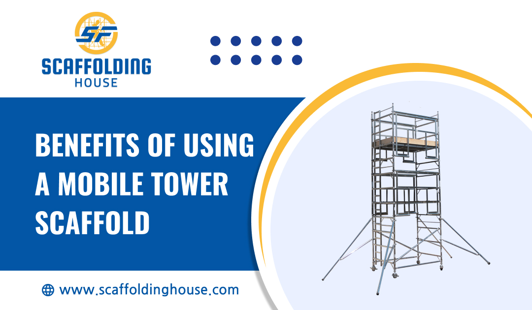 Benefits of Using a Mobile Tower Scaffold