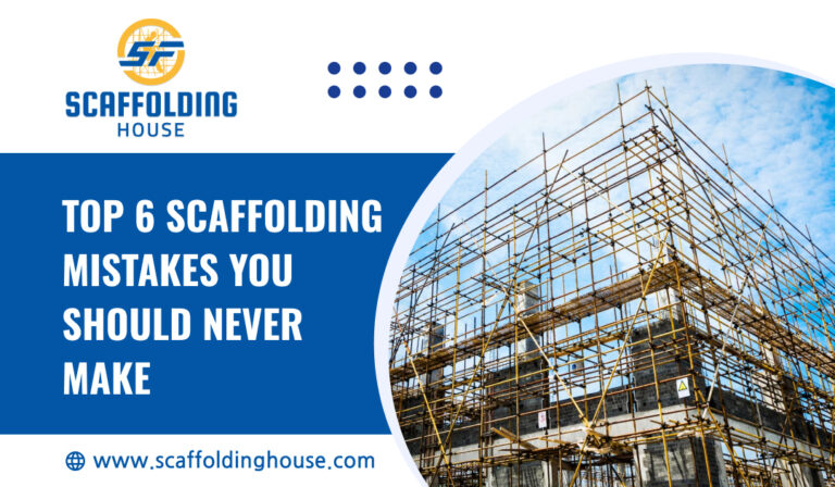 Top 6 Scaffolding Mistakes You Should Never Make