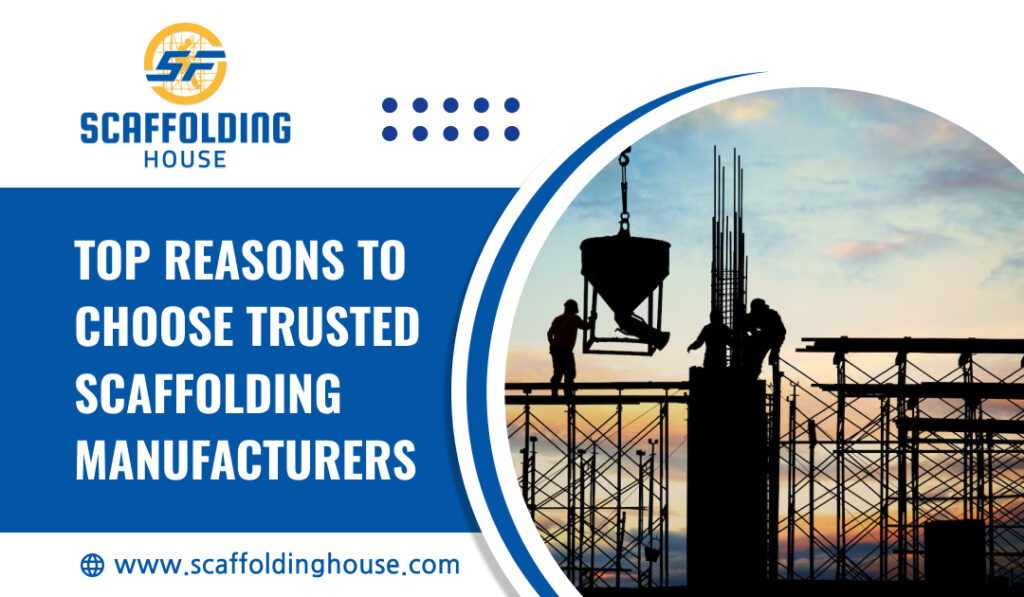 Top Reasons to Choose Trusted Scaffolding Manufacturers
