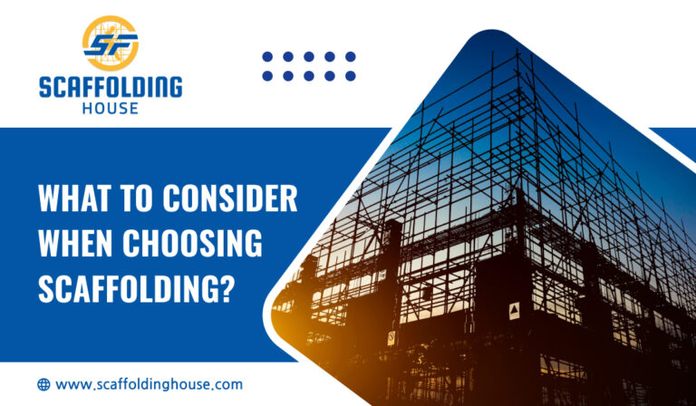 What to Consider When Choosing Scaffolding?