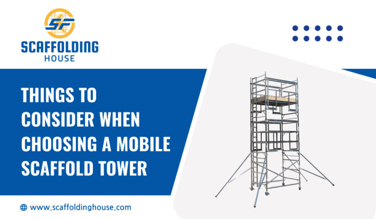 Things to Consider When Choosing a Mobile Scaffold Tower