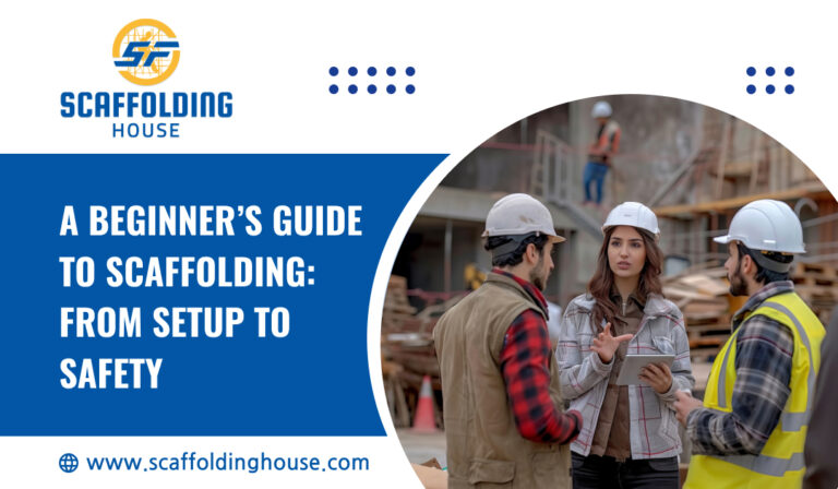 A Beginner’s Guide to Scaffolding: From Setup to Safety