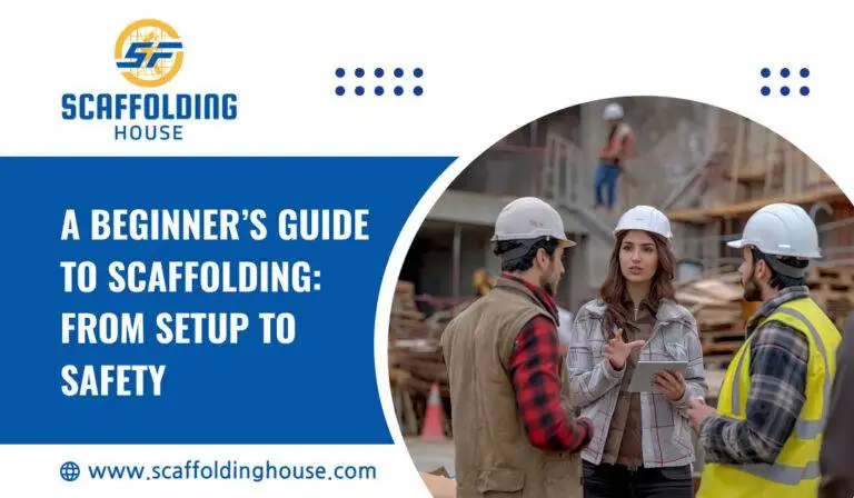 A Beginner’s Guide to Scaffolding: From Setup to Safety