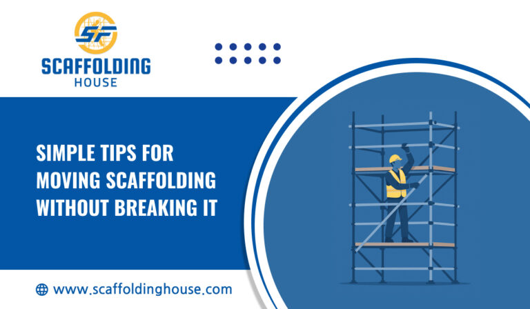 Simple Tips for Moving Scaffolding Without Breaking It