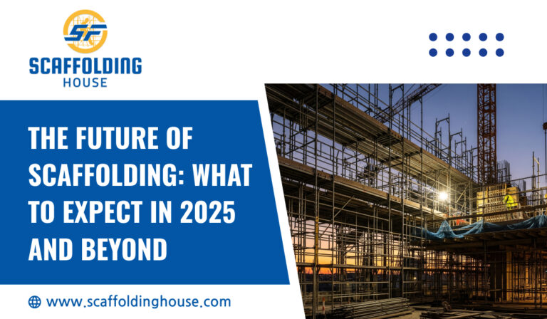 The Future of Scaffolding: What to Expect in 2025 and Beyond